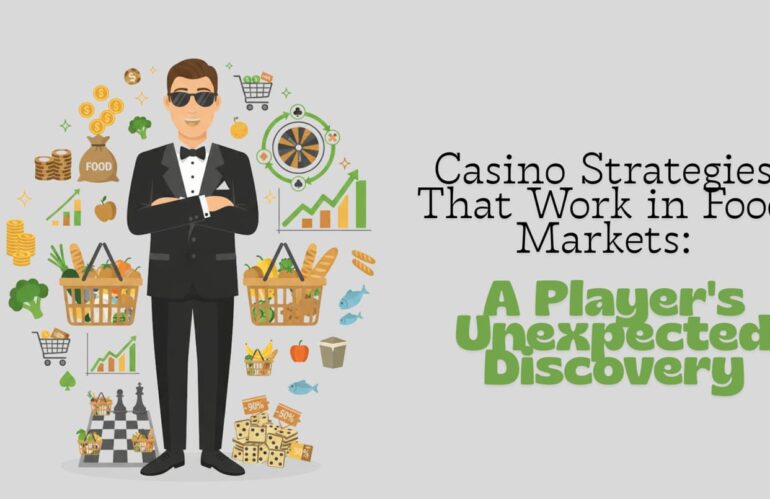 Casino Strategies That Work in Food Markets: A Player’s Unexpected Discovery